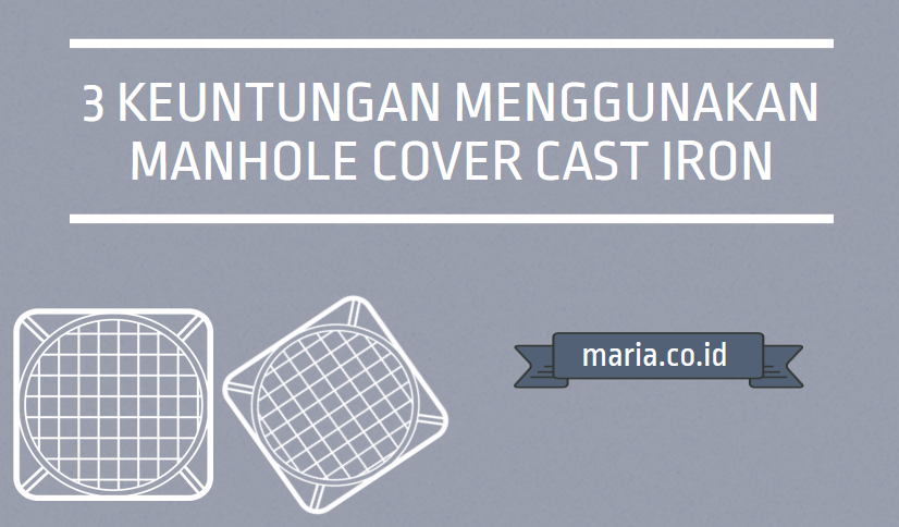 3 Keuntungan menggunakan manhole cover cast iron