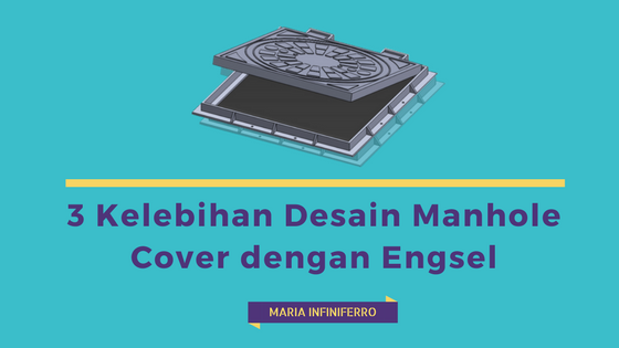 3 kelebihan desain manhole cover dengan engsel