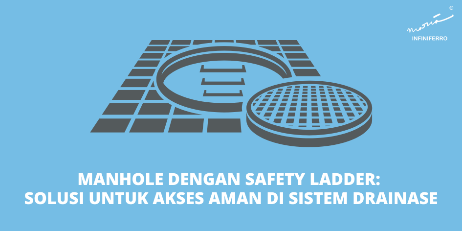 Manhole dengan Safety Ladder: Solusi untuk Akses Aman di Sistem Drainase